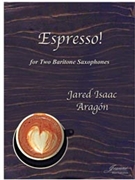 Aragon: Espresso! for Two Baritone Saxophones by for 2 Baritone