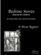 Register: Bedtime Stories (beyond the window) for soprano flute oboe cello and piano [parts only] by for soprano f
