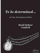 Canfield: To be determined ... for flute, alto saxophone and piano