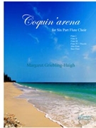 Griebling-Haigh: Coquin'arena for Six Part Flute Choir by for Flute Choir