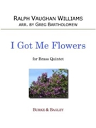 I Got Me Flowers by Vaughan Williams Ralph - Bartholomew Greg - for Brass Quintet