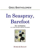 In Seaspray Barefoot (for orchestra) by Bartholomew Greg for 1111 4220 Strings and Optional Perc.