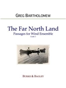 The Far North Land (wind ens.) by Bartholomew Greg for Wind Ensemble