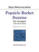 Popsicle Rocket Sunrise (Summer Suite) by Bartholomew Greg for Wind Ensemble + Solo Tpt