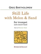 Still Life with Melon & Sand (Summer Ste) by Bartholomew Greg for Wind Ensemble + Solo Tpt