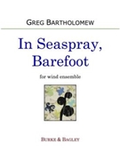 In Seaspray Barefoot (wind ensemble) by Bartholomew Greg for Wind Ensemble