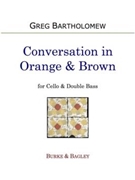 Conversation in Brown & Orange by Bartholomew Greg for Cello and Double Bass