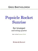 Popsicle Rocket Sunrise (Summer Suite) by Bartholomew Greg for Trumpet and String Quartet