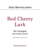 Red Cherry Lark (Summer Suite) by Bartholomew Greg for Trumpet and String Quartet