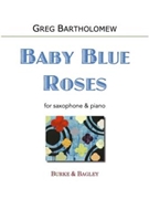 Baby Blue Roses by Bartholomew Greg for Saxophone and Piano