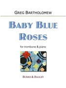 Baby Blue Roses by Bartholomew Greg for Trombone and Piano