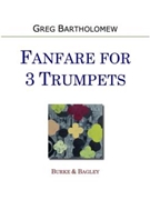 Fanfare for 3 Trumpets by Bartholomew Greg for Three Trumpets
