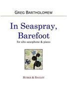 In Seaspray Barefoot (alto sax) by Bartholomew Greg for Alto Saxophone and Piano