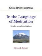 In the Language of Meditation by Bartholomew Greg for Alto Saxophone and Piano