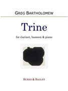 Trine by Bartholomew Greg for Clarinet Bassoon and Piano