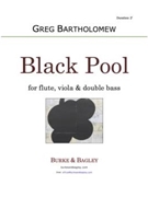 Black Pool by Bartholomew Greg for Flute Viola and Double Bass