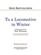 To a Locomotive in Winter by Bartholomew Greg for SATB