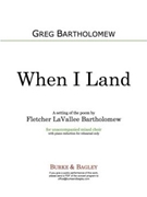 When I Land by Bartholomew Greg for SATB