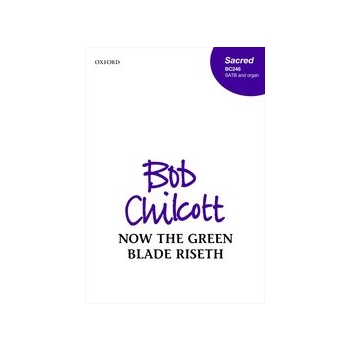 Now the Green Blade Riseth by Chilcott Bob for SATB and Organ