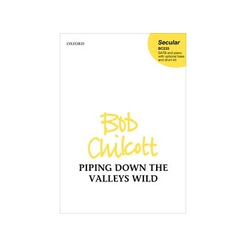 Piping down the valleys wild by Chilcott Bob William Blake for SATB and Piano