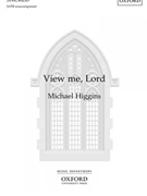 View me Lord by Higgins Michael Thomas Campion for SATB a cappella