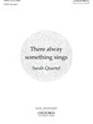 There alway something sings by Quartel Sarah for SATB and Piano