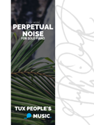 Perpetual Noise by Cody Myre for Solo Piano