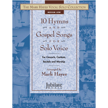 The Mark Hayes Vocal Solo Collection: 10 Hymns and Gospel Songs for Solo Voice (Medium Low)