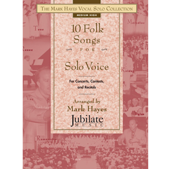 The Mark Hayes Vocal Solo Collection: 10 Folk Songs for Solo Voice (Medium High)