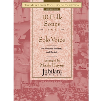 The Mark Hayes Vocal Solo Collection: 10 Folk Songs for Solo Voice (Medium High)