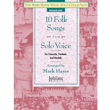 The Mark Hayes Vocal Solo Collection: 10 Folk Songs for Solo Voice (Medium Low)