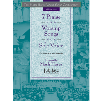 The Mark Hayes Vocal Solo Collection: 7 Praise and Worship Songs for Solo Voice (Medium High)