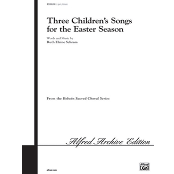 Three Children's Songs for the Easter Season by Schram Ruth Elaine for Choir