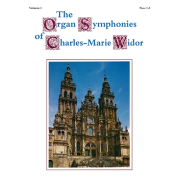 The Organ Symphonies of Charles-Marie Widor, Volume I