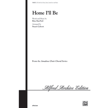 Home I'll Be by MacNeil Rita - Stuart Calvert - for Choir