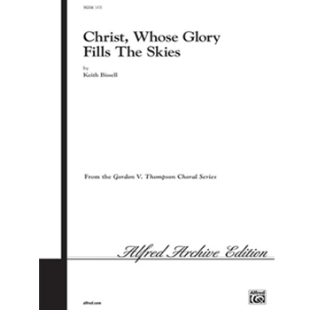 Christ Whose Glory Fills the Skies by Bissell Keith for Choir