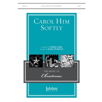 Carol Him Softly by Purifoy John York Terry for SATB