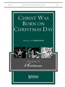 Christ Was Born on Christmas Day by - Hayes Mark - for SATB