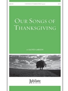 Our Songs of Thanksgiving by Larson Lloyd for SATB