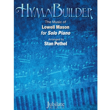Hymnbuilder: The Music of Lowell Mason for Solo Piano