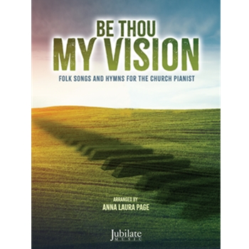 Be Thou My Vision - Folk Songs and Hymns for the Church Pianist