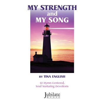 My Strength and My Song - 52 Hymn Centered Soul-Nurturing Devotions