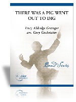 There Was A Pig Went Out to Dig by Grainger Percy Aldridge - Gackstatter Gary - for Concert Band