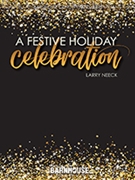 A Festive Holiday Celebration by Neeck Larry for Concert Band