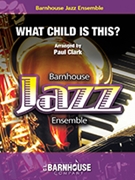 What Child Is This? by - Clark Paul - for Jazz Ensemble