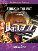 Stuck In The Rut by Berg Kris for Jazz Ensemble