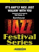 It's Awf'ly Nice Just Walkin' With You by Vuono Rob Jr for Jazz Ensemble