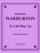 To Lift Him Up by Warburton Jonathan - Warburton Jonathan - for Trombone and Piano