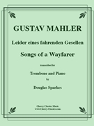Songs of a Wayfarer for Trombone or Bass Trombone and Piano by Mahler Gustav - Sparkes Douglas - for Trombone and Piano