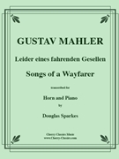 Songs of a Wayfarer for Horn in F and Piano by Mahler Gustav - Sparkes Douglas - for Horn and Piano